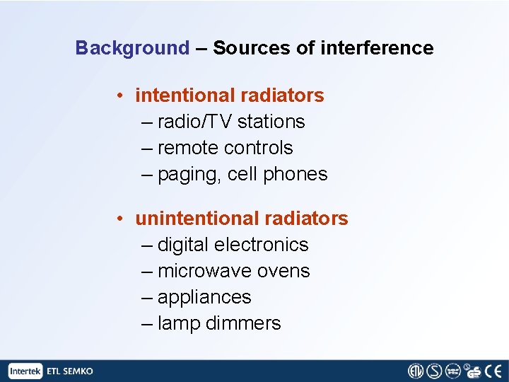 Background – Sources of interference • intentional radiators – radio/TV stations – remote controls