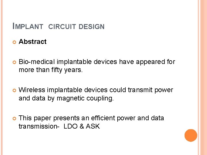 IMPLANT CIRCUIT DESIGN Abstract Bio-medical implantable devices have appeared for more than fifty years.