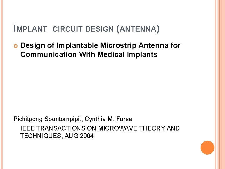 IMPLANT CIRCUIT DESIGN (ANTENNA) Design of Implantable Microstrip Antenna for Communication With Medical Implants