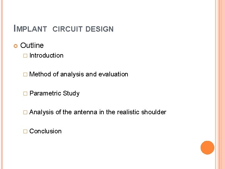 IMPLANT CIRCUIT DESIGN Outline � Introduction � Method of analysis and evaluation � Parametric