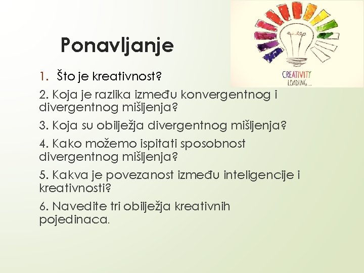 Ponavljanje 1. Što je kreativnost? 2. Koja je razlika između konvergentnog i divergentnog mišljenja?