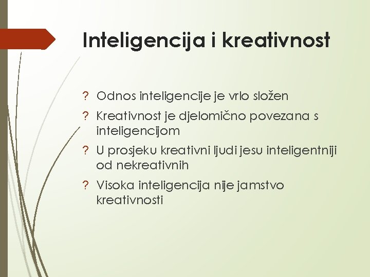 Inteligencija i kreativnost ? Odnos inteligencije je vrlo složen ? Kreativnost je djelomično povezana