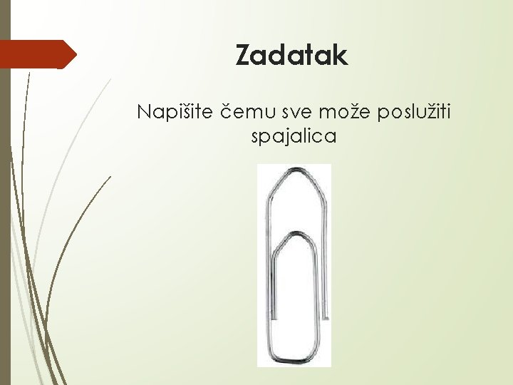 Zadatak Napišite čemu sve može poslužiti spajalica 