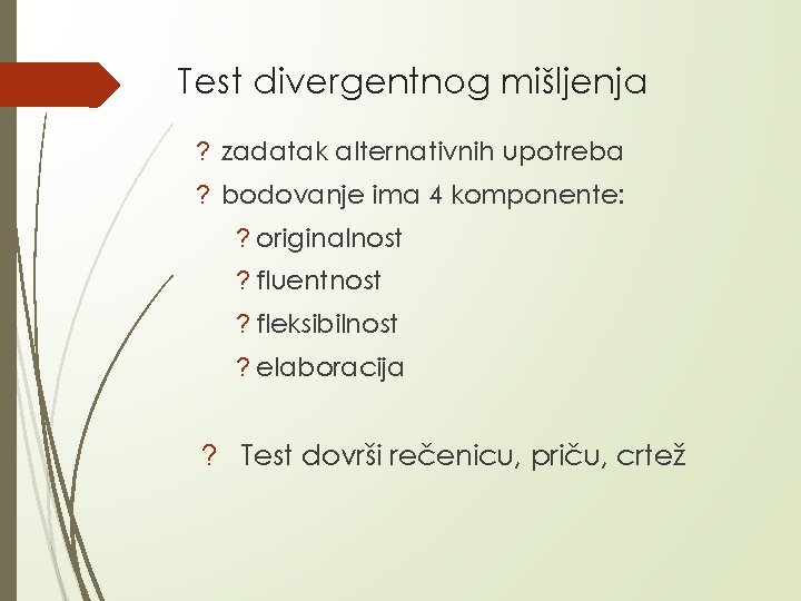 Test divergentnog mišljenja ? zadatak alternativnih upotreba ? bodovanje ima 4 komponente: ? originalnost