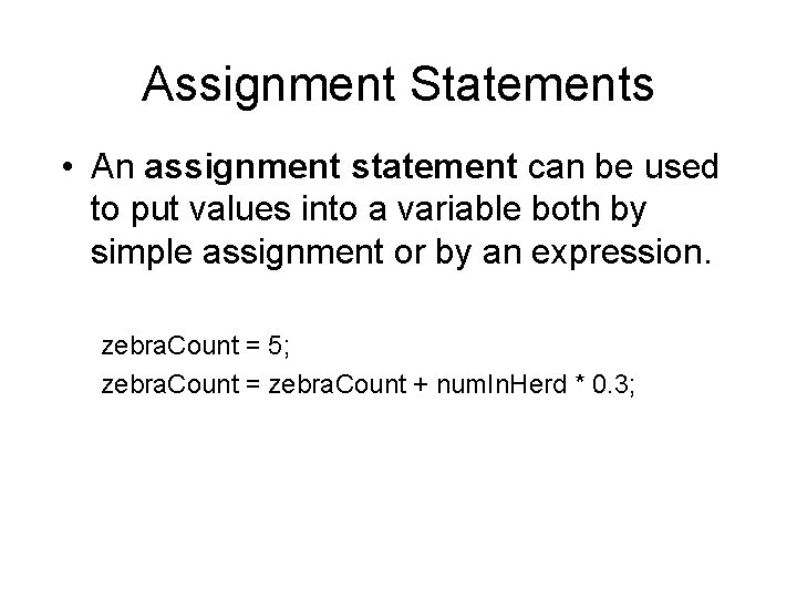 Assignment Statements • An assignment statement can be used to put values into a