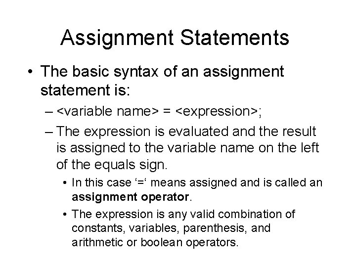 Assignment Statements • The basic syntax of an assignment statement is: – <variable name>