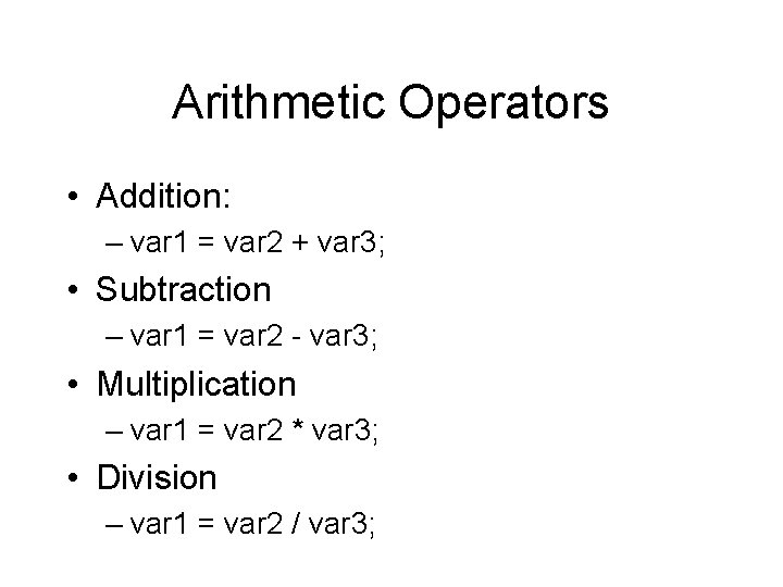 Arithmetic Operators • Addition: – var 1 = var 2 + var 3; •