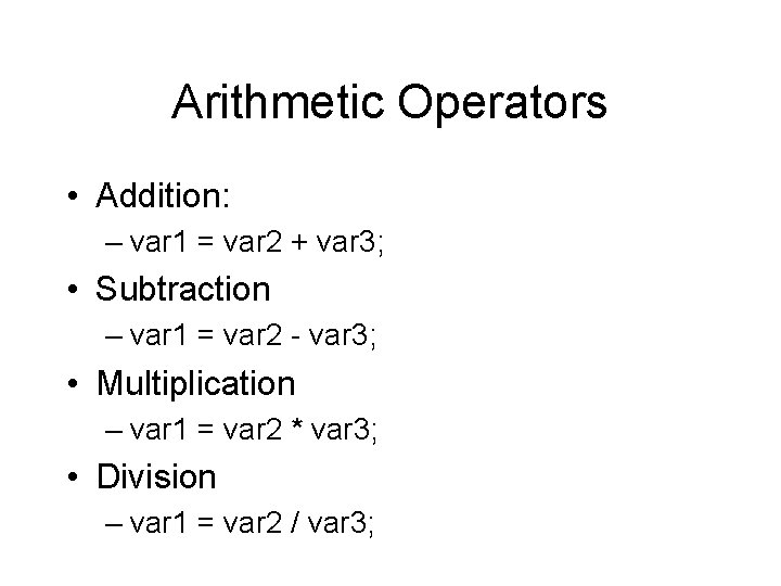 Arithmetic Operators • Addition: – var 1 = var 2 + var 3; • Arithmetic Operators • Addition: – var 1 = var 2 + var 3; •