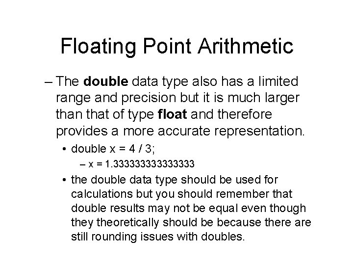 Floating Point Arithmetic – The double data type also has a limited range and Floating Point Arithmetic – The double data type also has a limited range and