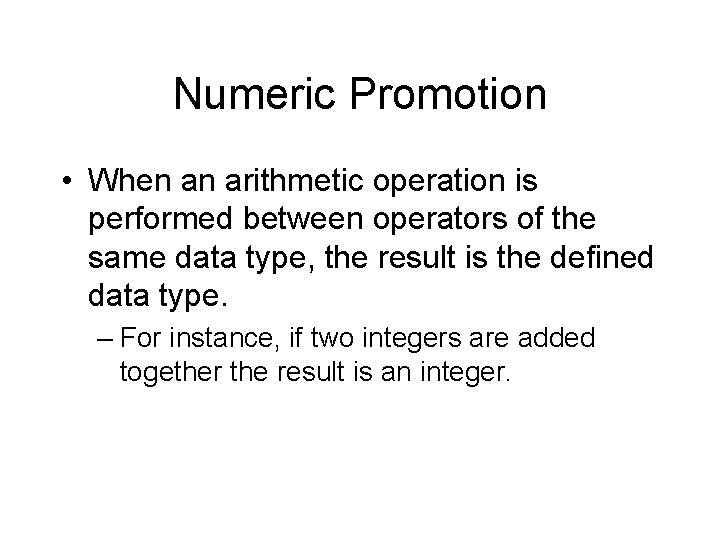 Numeric Promotion • When an arithmetic operation is performed between operators of the same Numeric Promotion • When an arithmetic operation is performed between operators of the same