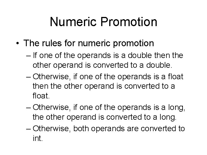 Numeric Promotion • The rules for numeric promotion – If one of the operands
