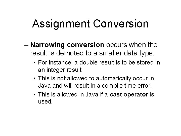 Assignment Conversion – Narrowing conversion occurs when the result is demoted to a smaller