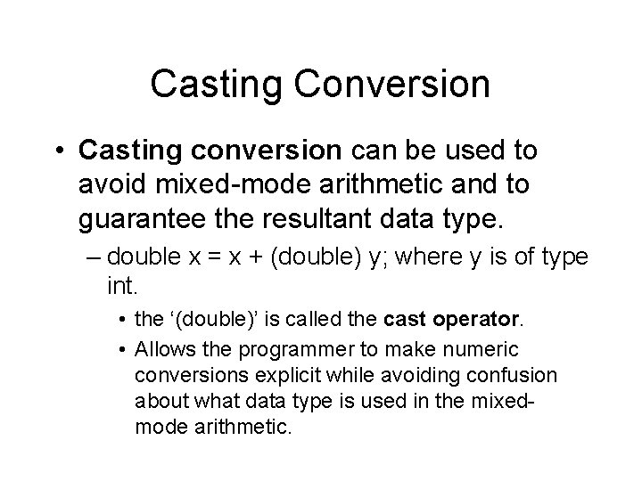 Casting Conversion • Casting conversion can be used to avoid mixed-mode arithmetic and to