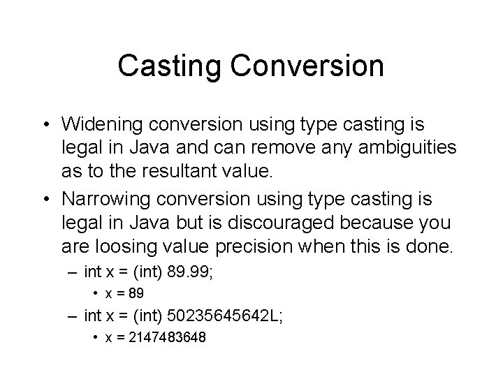 Casting Conversion • Widening conversion using type casting is legal in Java and can