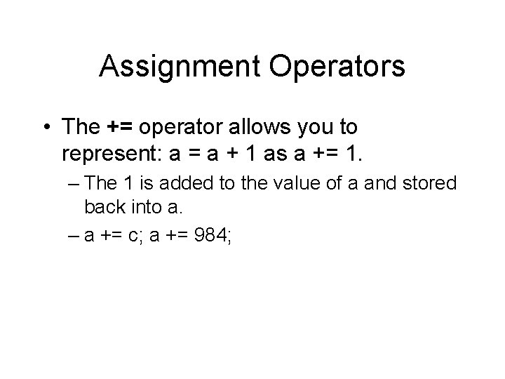 Assignment Operators • The += operator allows you to represent: a = a +