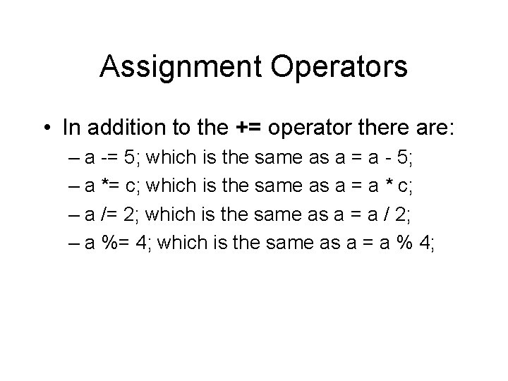 Assignment Operators • In addition to the += operator there are: – a -= Assignment Operators • In addition to the += operator there are: – a -=