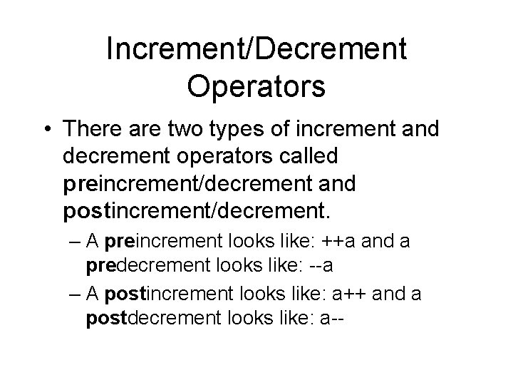 Increment/Decrement Operators • There are two types of increment and decrement operators called preincrement/decrement Increment/Decrement Operators • There are two types of increment and decrement operators called preincrement/decrement