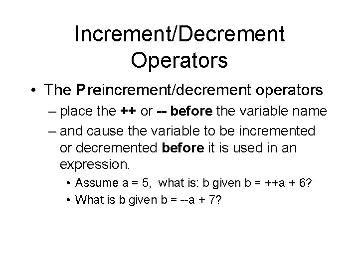 Increment/Decrement Operators • The Preincrement/decrement operators – place the ++ or -- before the