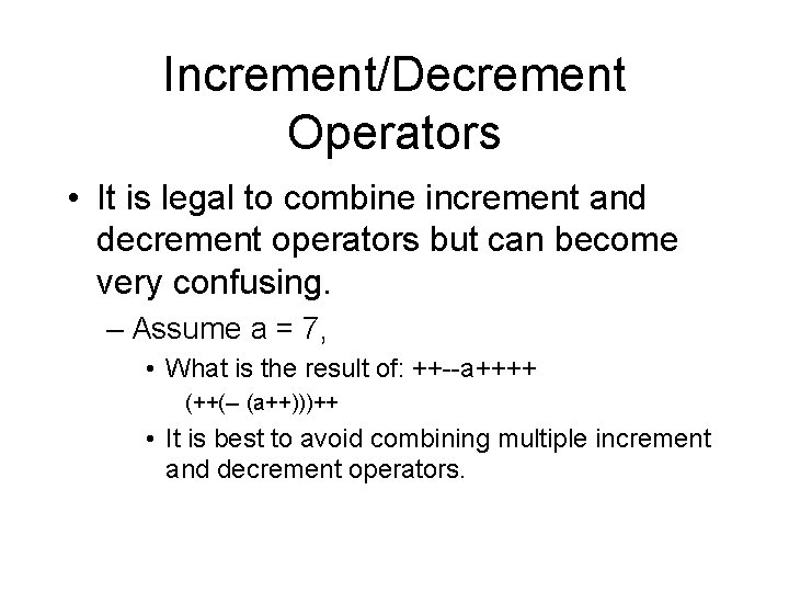 Increment/Decrement Operators • It is legal to combine increment and decrement operators but can Increment/Decrement Operators • It is legal to combine increment and decrement operators but can