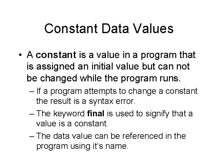 Constant Data Values • A constant is a value in a program that is