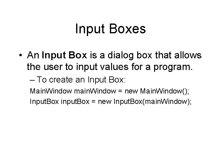 Input Boxes • An Input Box is a dialog box that allows the user