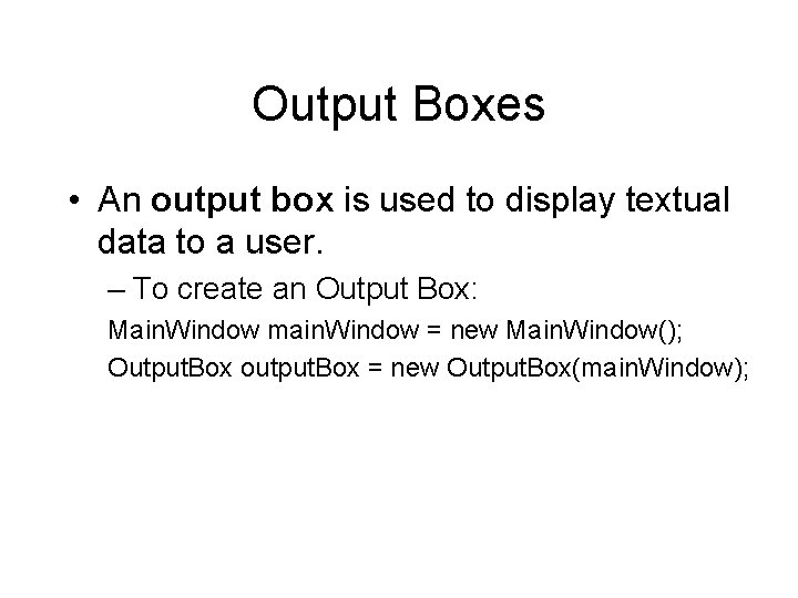 Output Boxes • An output box is used to display textual data to a