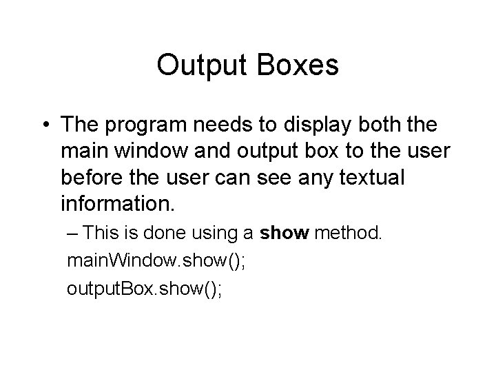Output Boxes • The program needs to display both the main window and output