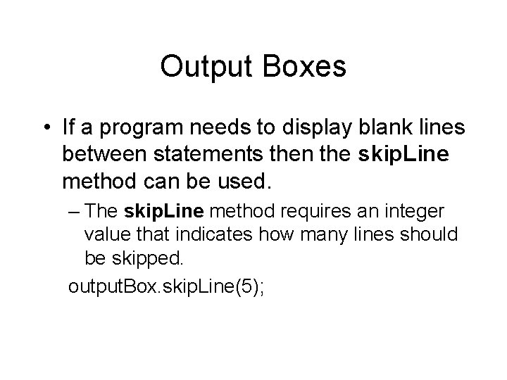 Output Boxes • If a program needs to display blank lines between statements then