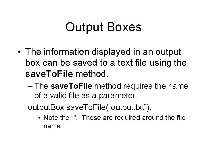 Output Boxes • The information displayed in an output box can be saved to