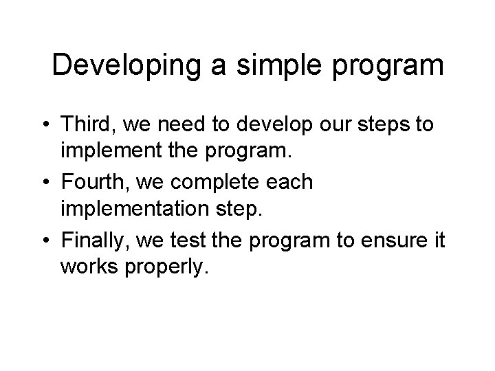 Developing a simple program • Third, we need to develop our steps to implement