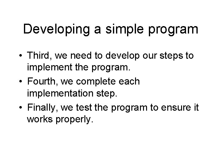Developing a simple program • Third, we need to develop our steps to implement Developing a simple program • Third, we need to develop our steps to implement