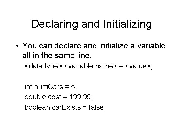 Declaring and Initializing • You can declare and initialize a variable all in the Declaring and Initializing • You can declare and initialize a variable all in the