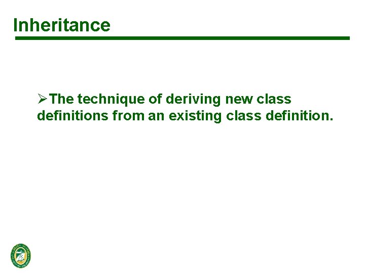 Inheritance ØThe technique of deriving new class definitions from an existing class definition. 
