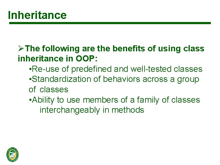 Inheritance ØThe following are the benefits of using class inheritance in OOP: • Re-use