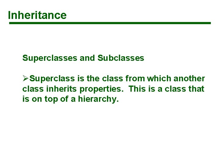 Inheritance Superclasses and Subclasses ØSuperclass is the class from which another class inherits properties.