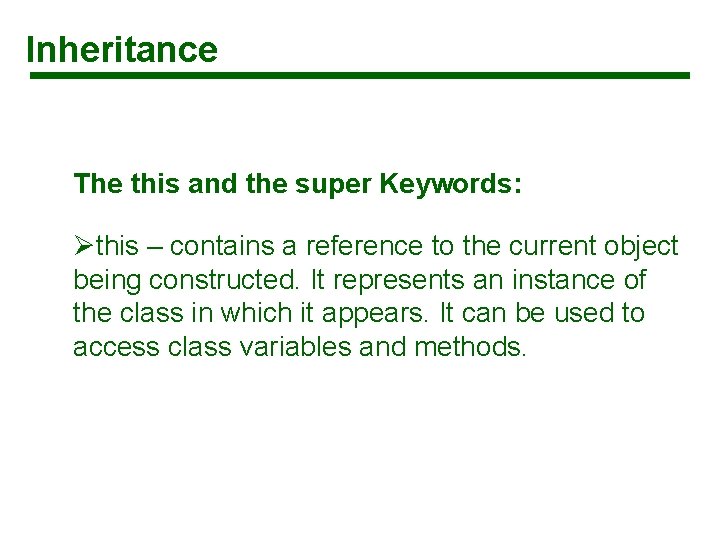 Inheritance The this and the super Keywords: Øthis – contains a reference to the