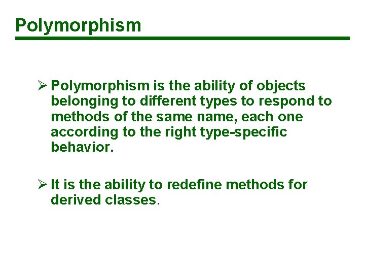 Polymorphism Ø Polymorphism is the ability of objects belonging to different types to respond
