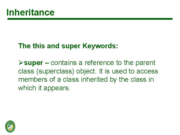 Inheritance The this and super Keywords: Øsuper – contains a reference to the parent