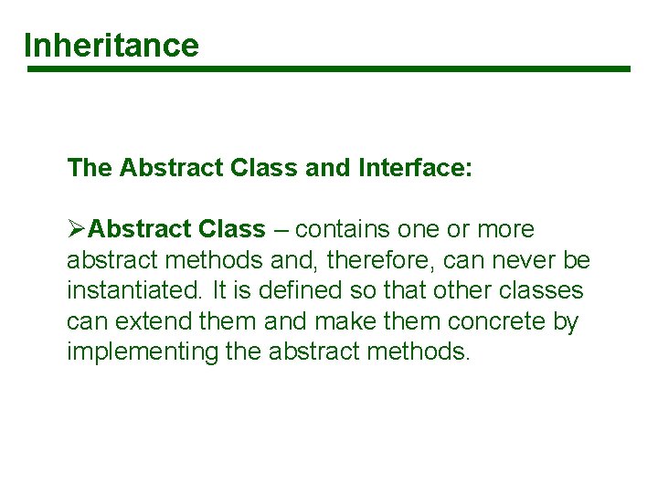 Inheritance The Abstract Class and Interface: ØAbstract Class – contains one or more abstract