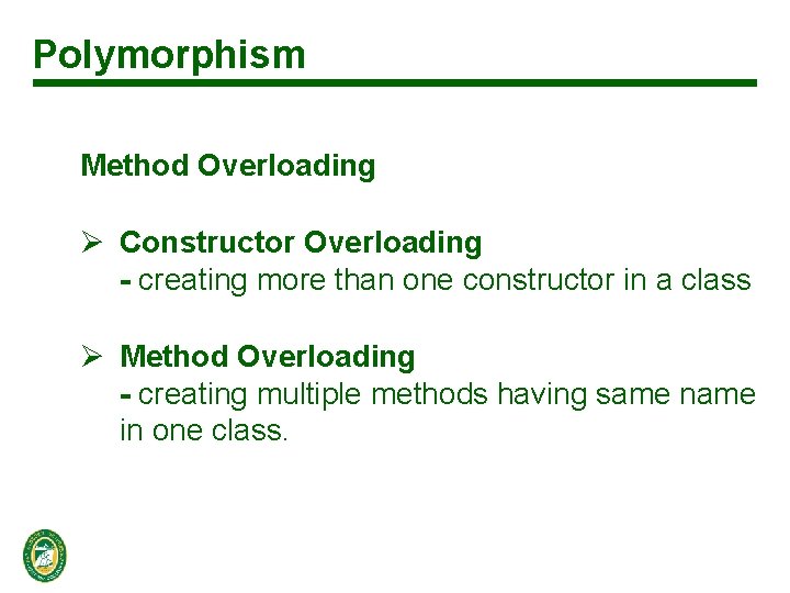 Polymorphism Method Overloading Ø Constructor Overloading - creating more than one constructor in a