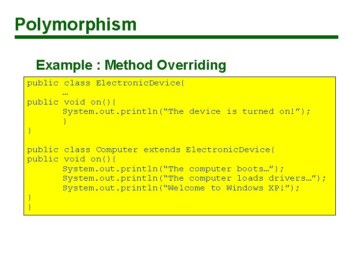 Polymorphism Example : Method Overriding public class Electronic. Device{ … public void on(){ System.