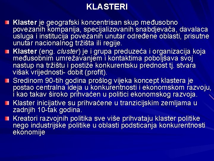 KLASTERI Klaster je geografski koncentrisan skup međusobno povezanih kompanija, specijalizovanih snabdjevača, davalaca usluga i