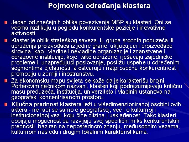 Pojmovno određenje klastera Jedan od značajnih oblika povezivanja MSP su klasteri. Oni se veoma