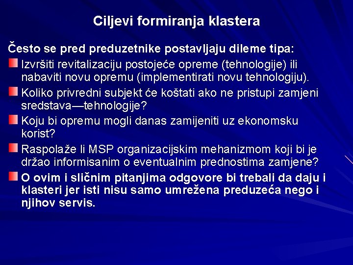 Ciljevi formiranja klastera Često se preduzetnike postavljaju dileme tipa: Izvršiti revitalizaciju postojeće opreme (tehnologije)