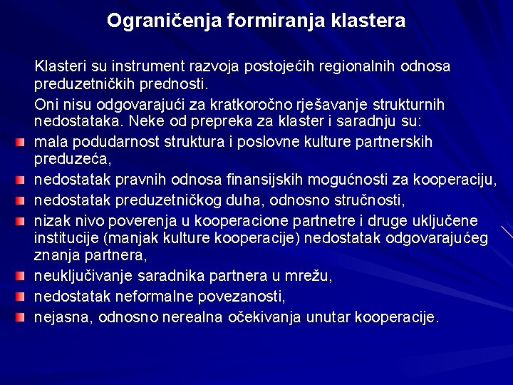 Ograničenja formiranja klastera Klasteri su instrument razvoja postojećih regionalnih odnosa preduzetničkih prednosti. Oni nisu