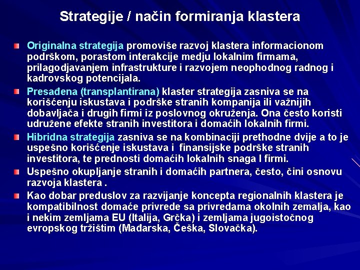 Strategije / način formiranja klastera Originalna strategija promoviše razvoj klastera informacionom podrškom, porastom interakcije