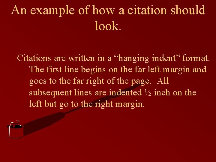 An example of how a citation should look. Citations are written in a “hanging