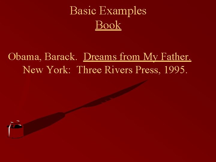 Basic Examples Book Obama, Barack. Dreams from My Father. New York: Three Rivers Press,