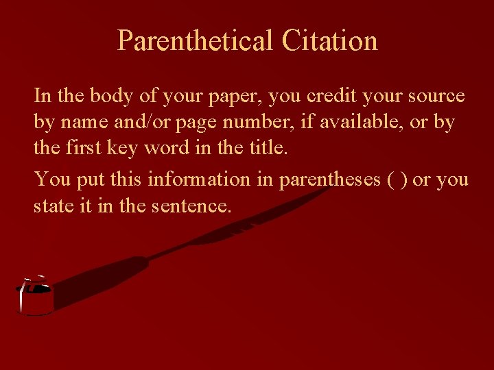 Parenthetical Citation In the body of your paper, you credit your source by name