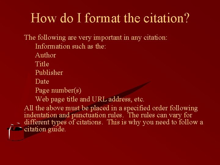 How do I format the citation? The following are very important in any citation: